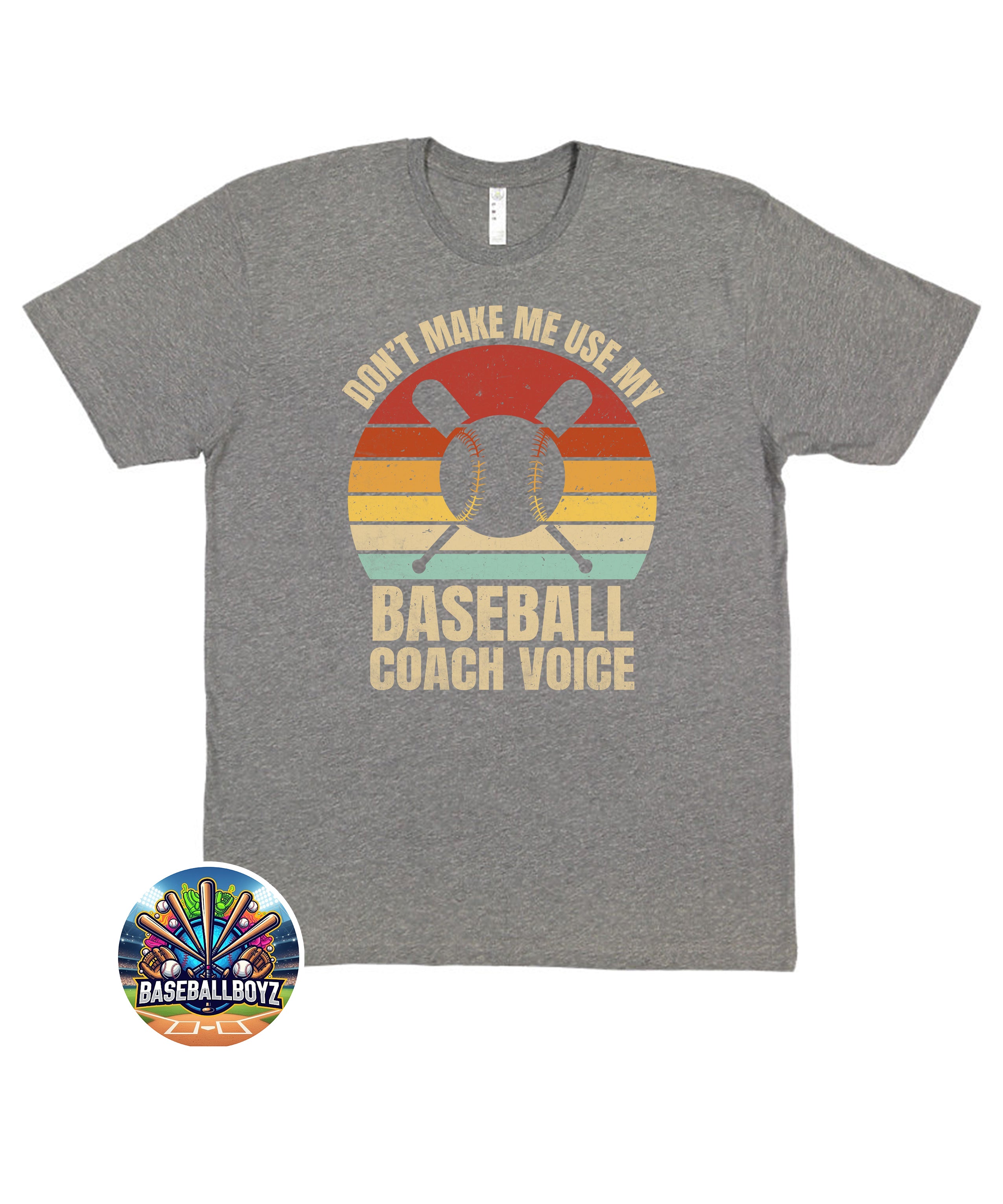 Don't Make Me Use My Baseball Coach Voice T-Shirt