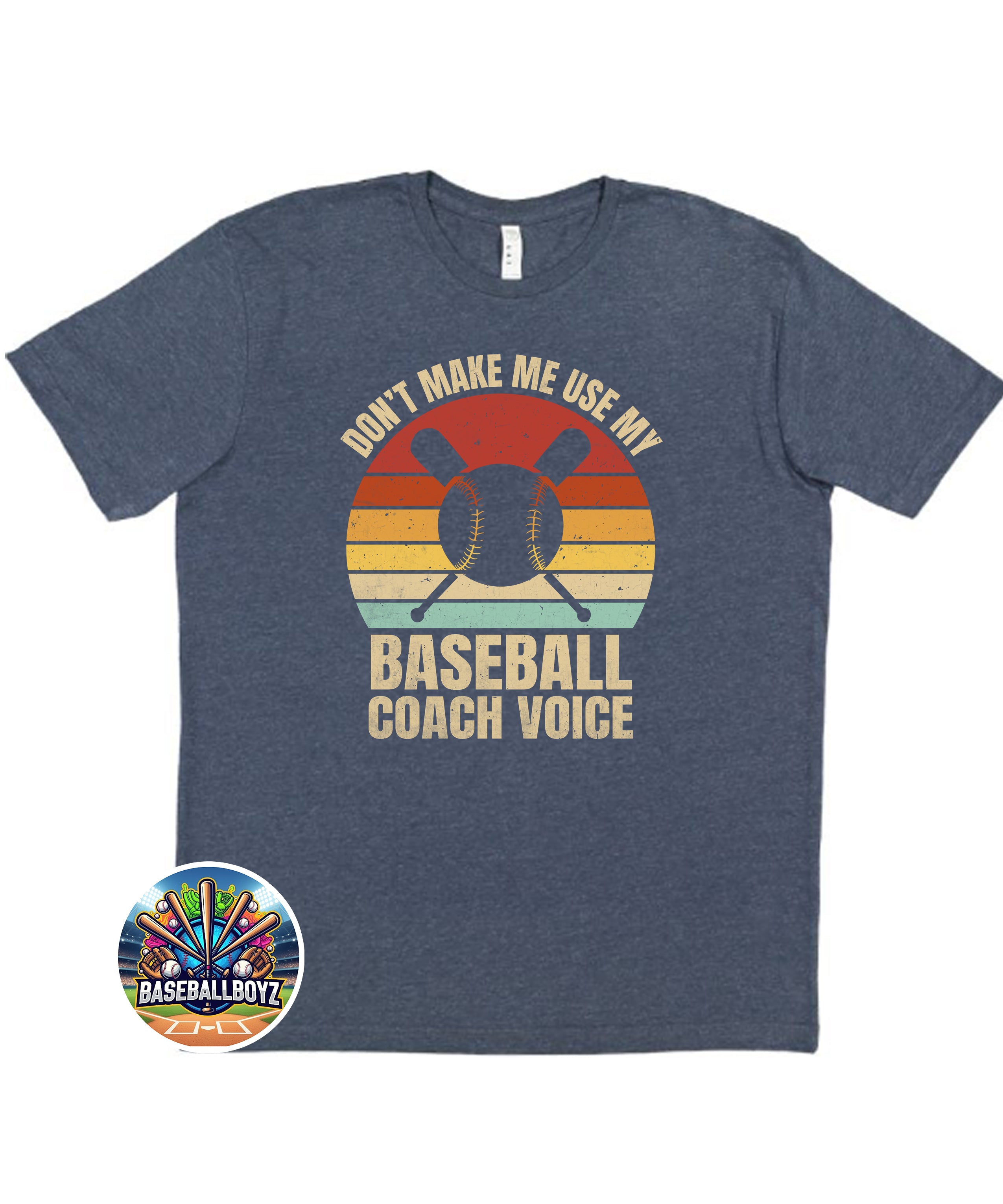 Don't Make Me Use My Baseball Coach Voice T-Shirt