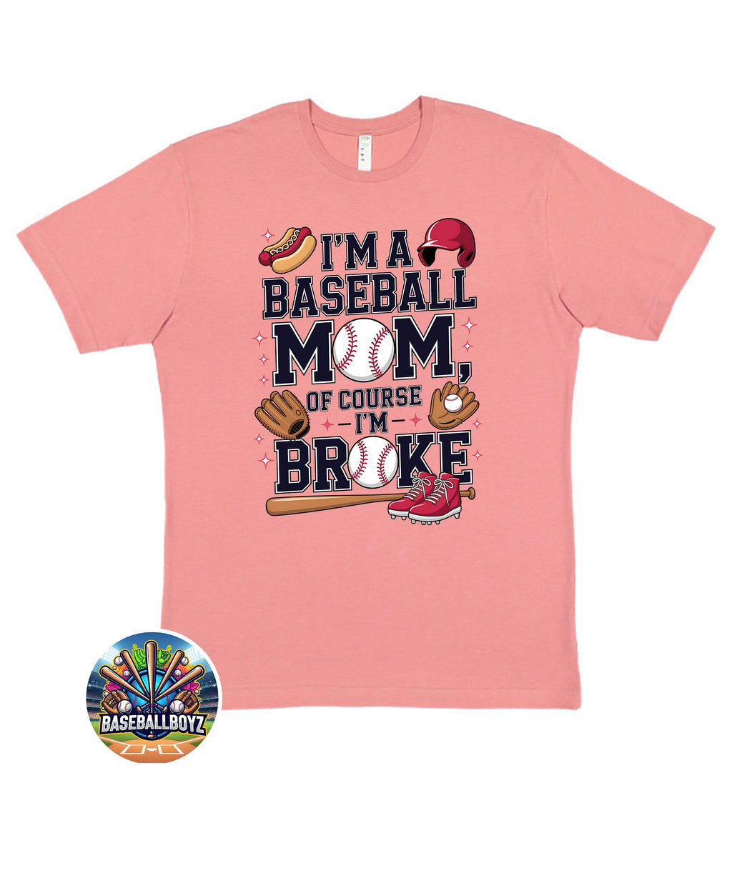 I'm A Baseball Mom Of Course I'm Broke Graphic T-Shirt