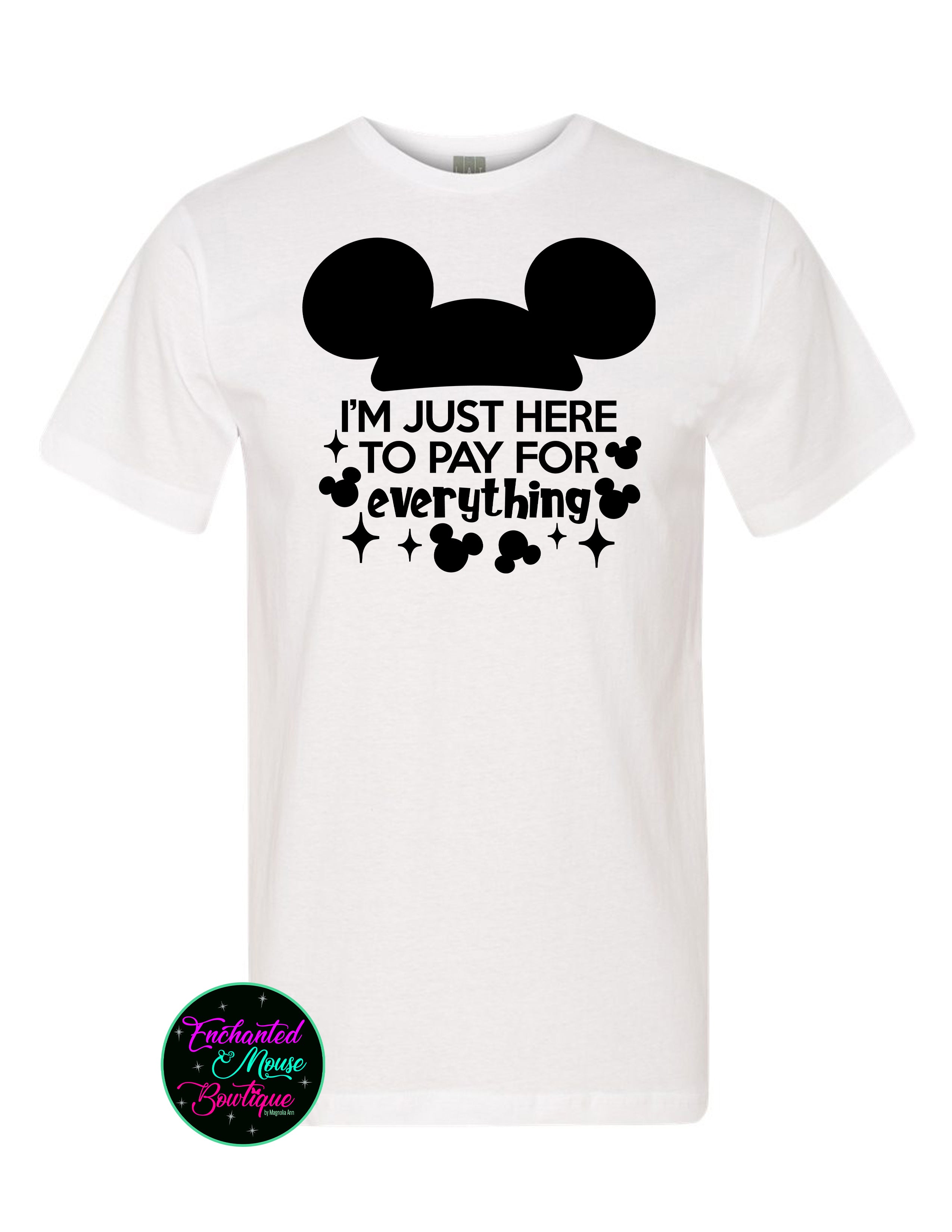 I'm Just Here To Pay For Everything T-Shirt