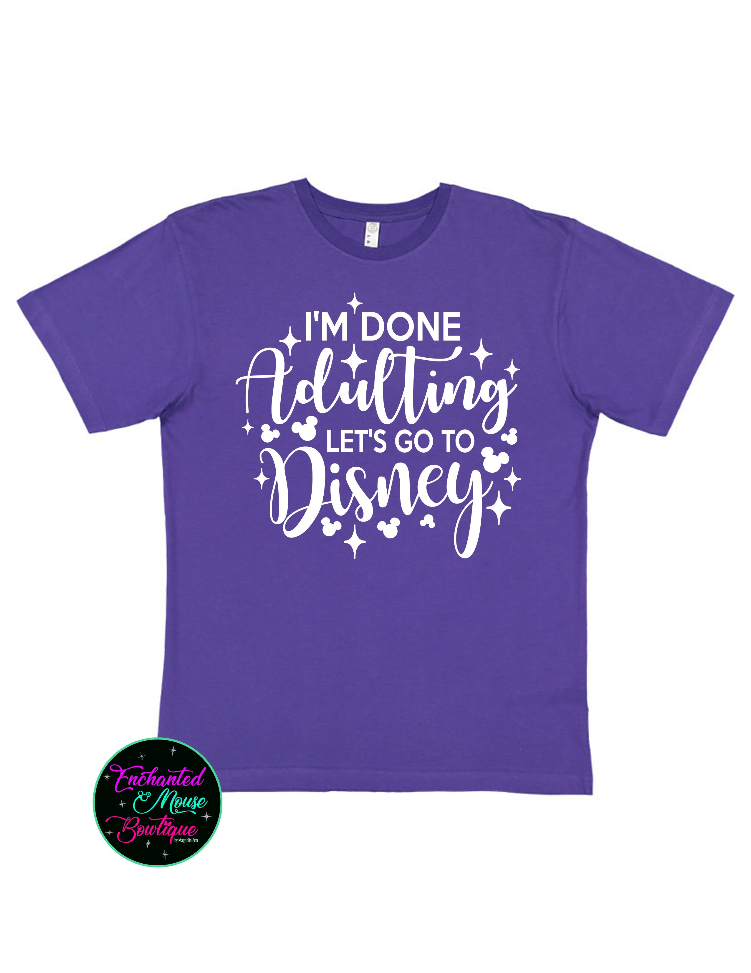 I'm Done Adulting Let's Go To Disney T-Shirt