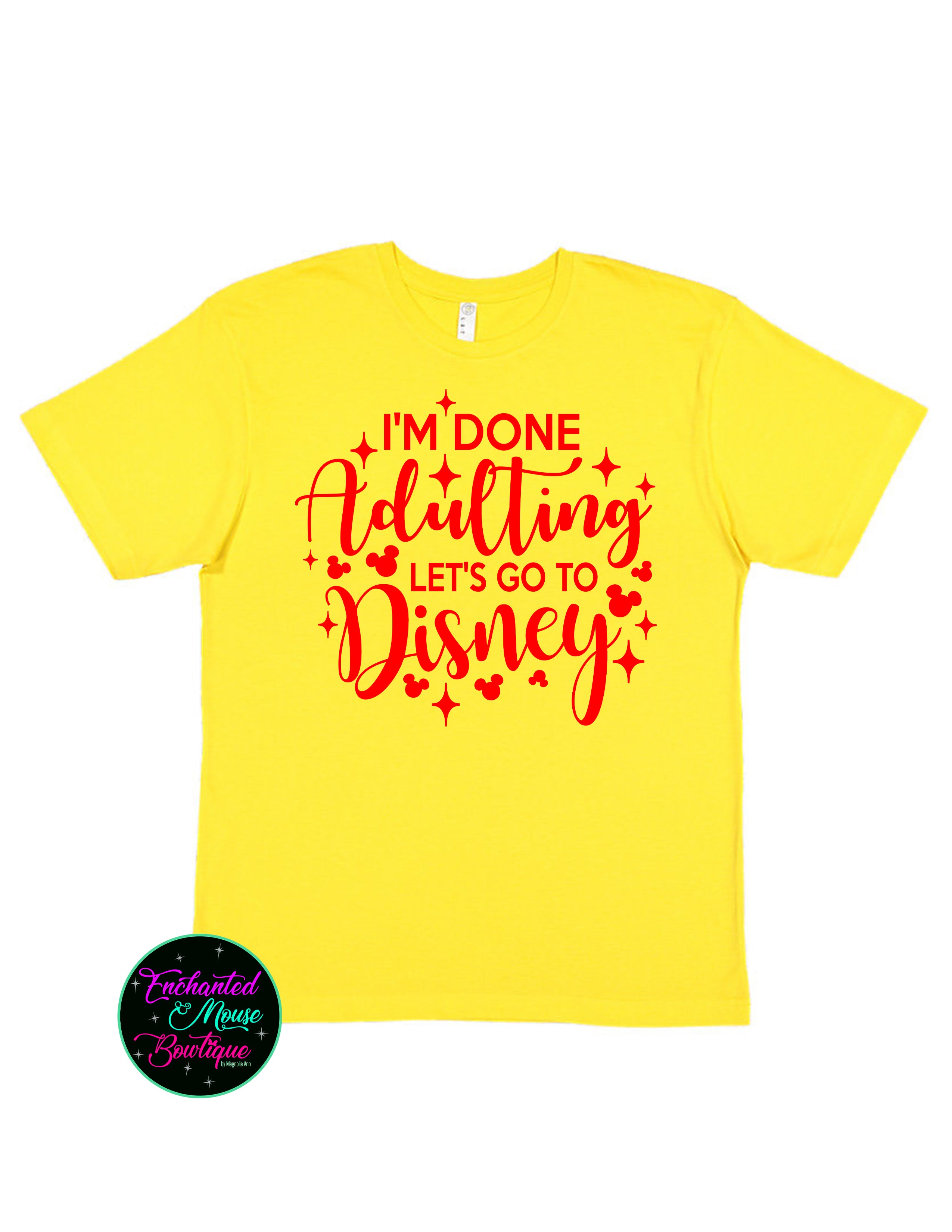 I'm Done Adulting Let's Go To Disney T-Shirt