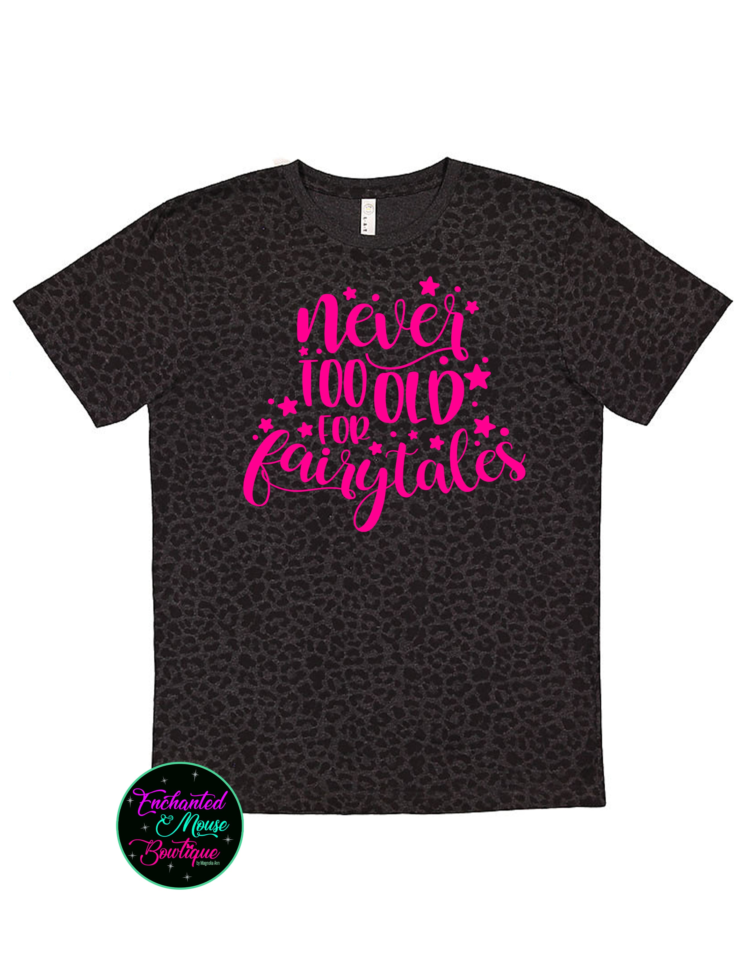 Never Too Old For Fairytales T-Shirt