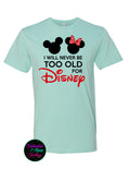 Never Too Old For Disney T-Shirt