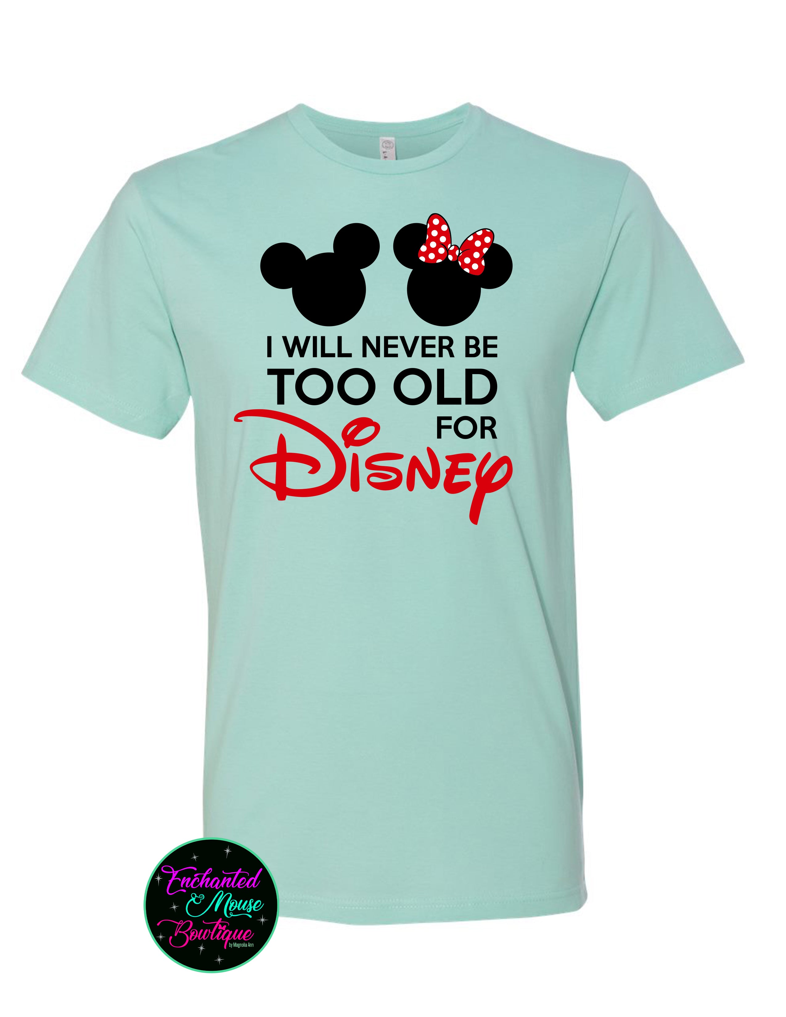 Never Too Old For Disney T-Shirt