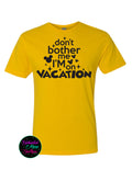 Don't Bother Me I'm On Vacation T-Shirt
