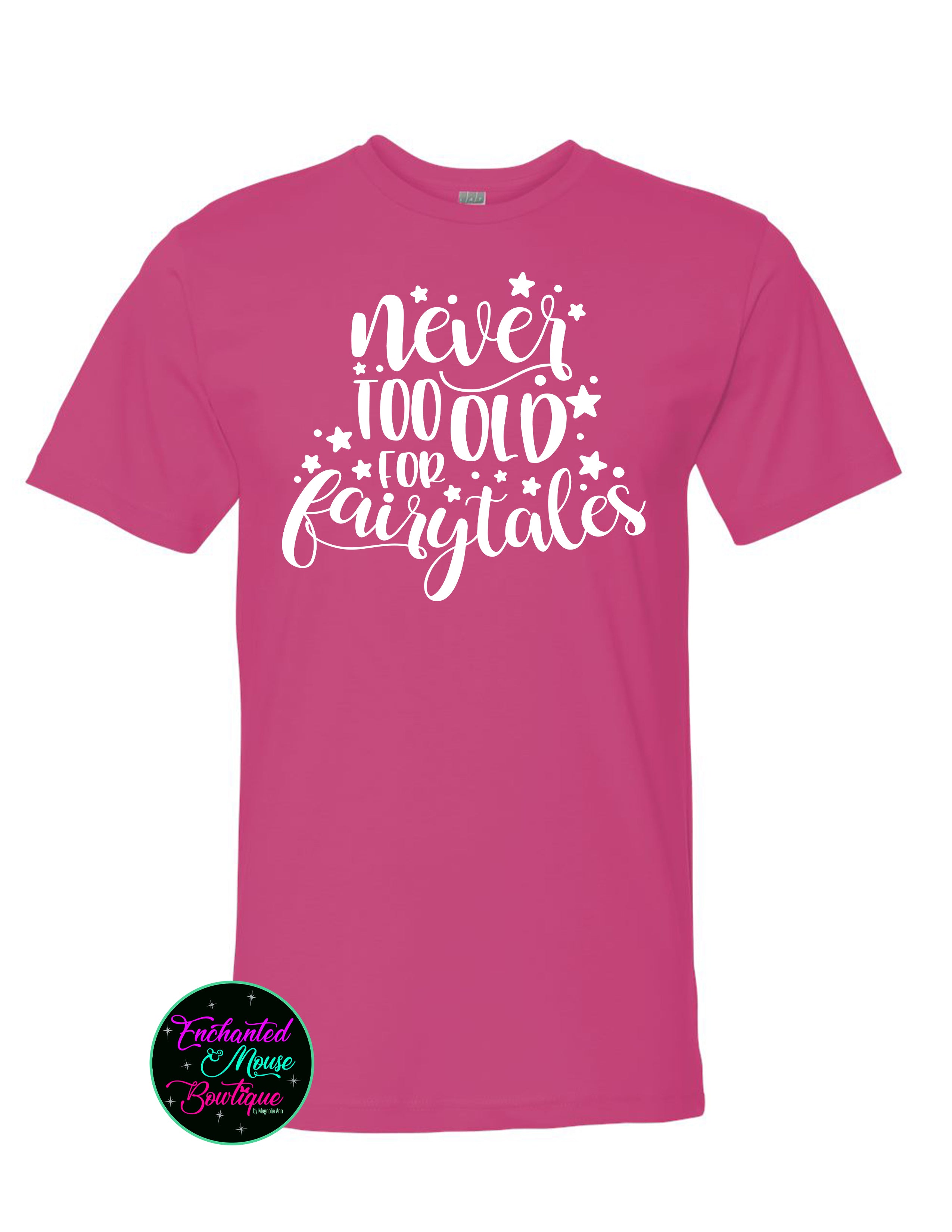 Never Too Old For Fairytales T-Shirt