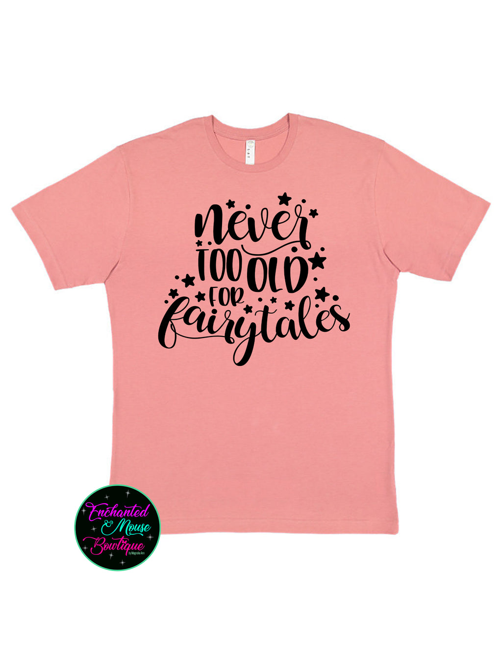 Never Too Old For Fairytales T-Shirt