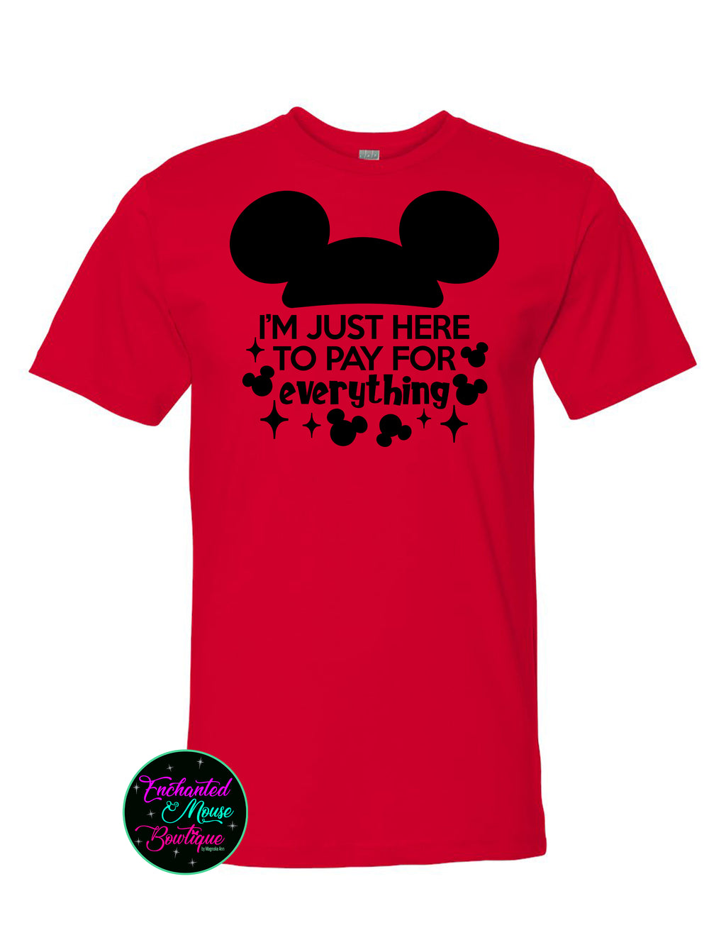 I'm Just Here To Pay For Everything T-Shirt