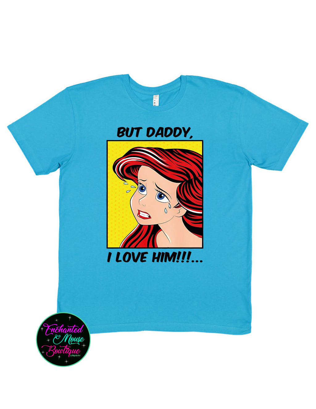 But Daddy I Love Him Ariel T-Shirt