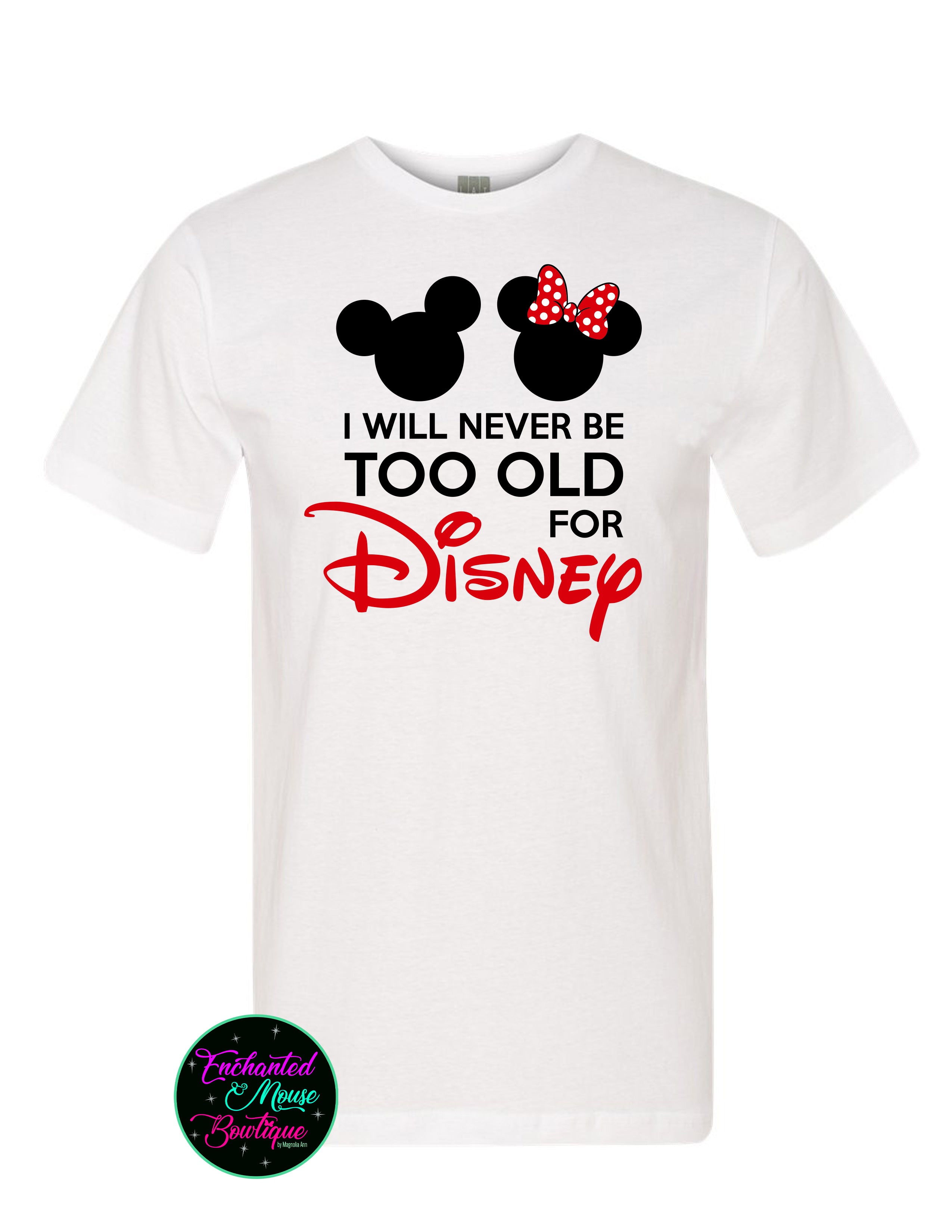 Never Too Old For Disney T-Shirt