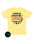I Work To Support My Wife's Disney Addiction T-Shirt
