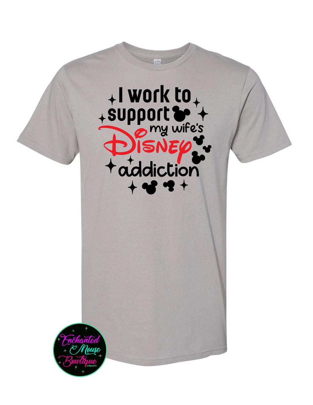 I Work To Support My Wife's Disney Addiction T-Shirt